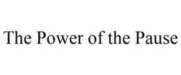 THE POWER OF THE PAUSE trademark