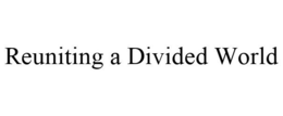 REUNITING A DIVIDED WORLD trademark