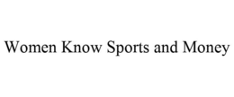 WOMEN KNOW SPORTS AND MONEY trademark