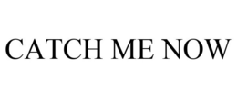 CATCH ME NOW trademark