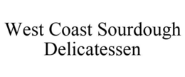 WEST COAST SOURDOUGH DELICATESSEN trademark