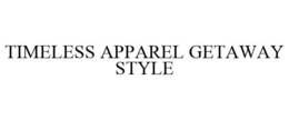 TIMELESS APPAREL GETAWAY STYLE trademark