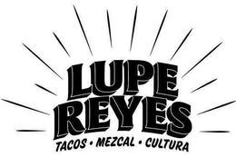 LUPE REYES TACOS · MEZCAL · CULTURA trademark