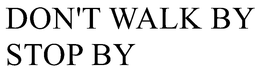 DON'T WALK BY STOP BY trademark