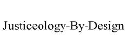 JUSTICEOLOGY-BY-DESIGN trademark