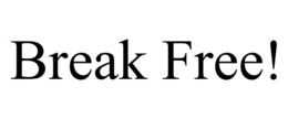 BREAK FREE! trademark