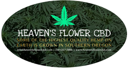 HEAVEN'S FLOWER CBD, SOME OF THE HIGHEST QUALITY HEMP ON EARTH IS GROWN IN SOUTHERN OREGON, INFO@HEAVENSFLOWERCBD.COM (541) 257-5000 WWW.HEAVENSFLOWERCBD.COM trademark