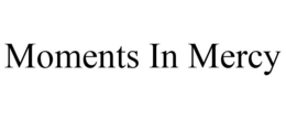 MOMENTS IN MERCY trademark