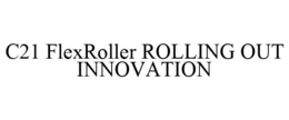 C21 FLEXROLLER ROLLING OUT INNOVATION trademark