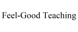FEEL-GOOD TEACHING trademark
