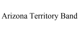 ARIZONA TERRITORY BAND trademark