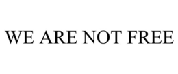 WE ARE NOT FREE trademark
