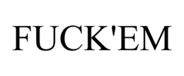 FUCK'EM trademark