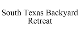 SOUTH TEXAS BACKYARD RETREAT trademark