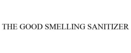 THE GOOD SMELLING SANITIZER trademark