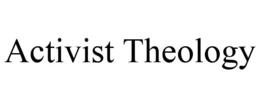 ACTIVIST THEOLOGY trademark