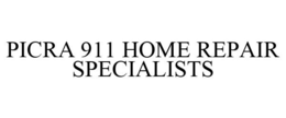 PICRA 911 HOME REPAIR SPECIALISTS trademark