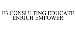 E3 CONSULTING EDUCATE ENRICH EMPOWER trademark