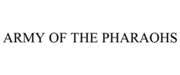 ARMY OF THE PHARAOHS trademark