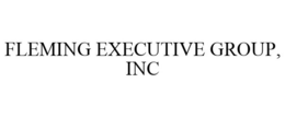 FLEMING EXECUTIVE GROUP, INC trademark