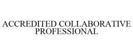 ACCREDITED COLLABORATIVE PROFESSIONAL trademark
