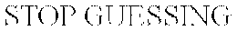 STOP GUESSING trademark