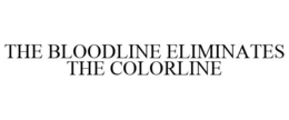 THE BLOODLINE ELIMINATES THE COLORLINE trademark