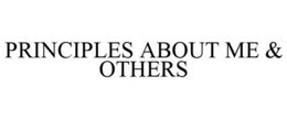 PRINCIPLES ABOUT ME & OTHERS trademark