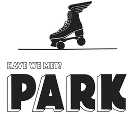 HAVE WE MET? PARK trademark