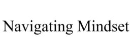 NAVIGATING MINDSET trademark