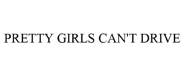PRETTY GIRLS CAN'T DRIVE trademark