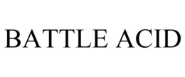 BATTLE ACID trademark