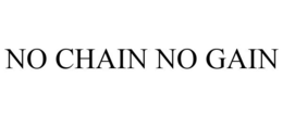NO CHAIN NO GAIN trademark