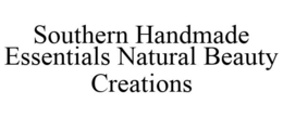 SOUTHERN HANDMADE ESSENTIALS NATURAL BEAUTY CREATIONS trademark