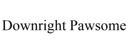 DOWNRIGHT PAWSOME trademark