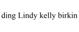 DING LINDY KELLY BIRKIN trademark