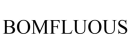 BOMFLUOUS trademark