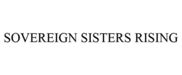 SOVEREIGN SISTERS RISING trademark