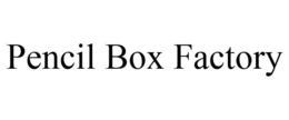 PENCIL BOX FACTORY trademark