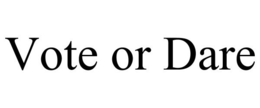 VOTE OR DARE trademark