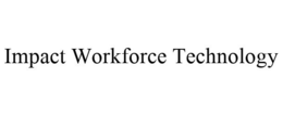 IMPACT WORKFORCE TECHNOLOGY trademark