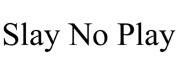 SLAY NO PLAY trademark