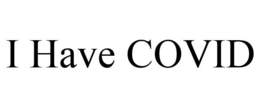 I HAVE COVID trademark