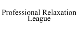 PROFESSIONAL RELAXATION LEAGUE trademark