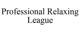 PROFESSIONAL RELAXING LEAGUE trademark