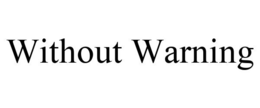 WITHOUT WARNING trademark