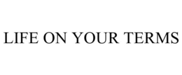 LIFE ON YOUR TERMS trademark