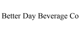BETTER DAY BEVERAGE CO trademark