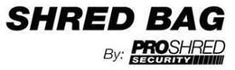SHRED BAG BY: PROSHRED SECURITY trademark