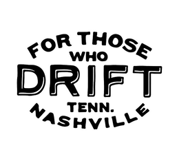 FOR THOSE WHO DRIFT TENN. NASHVILLE trademark